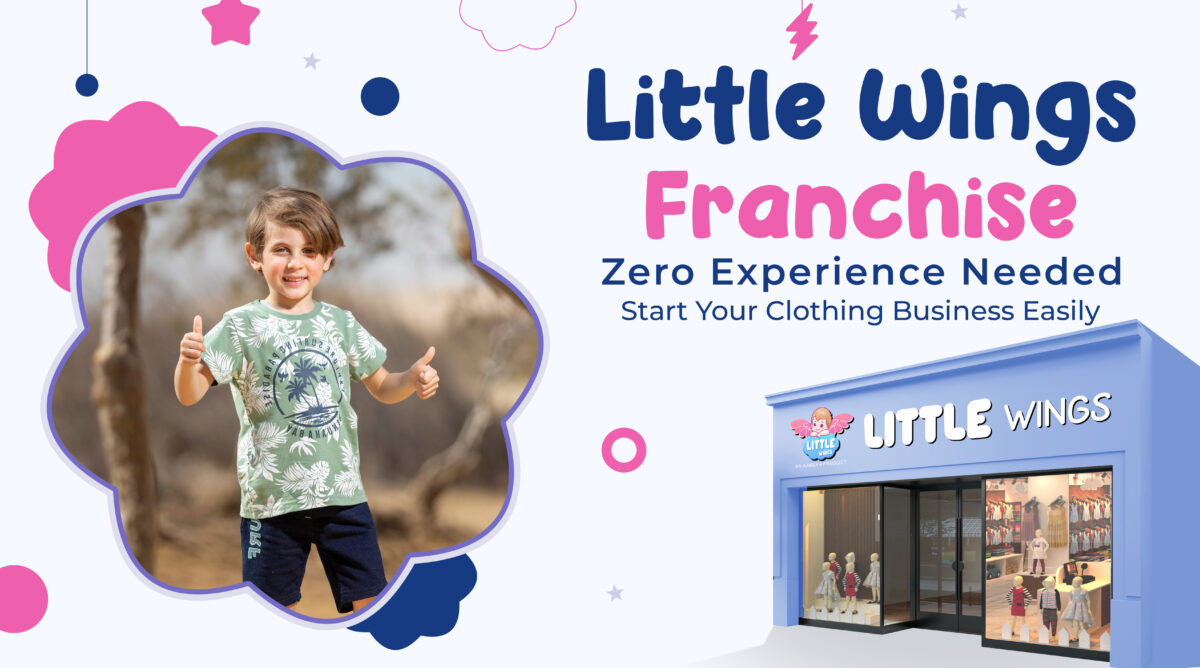Little Wings Franchise: Zero Experience Needed – Start Your Clothing Business Easily