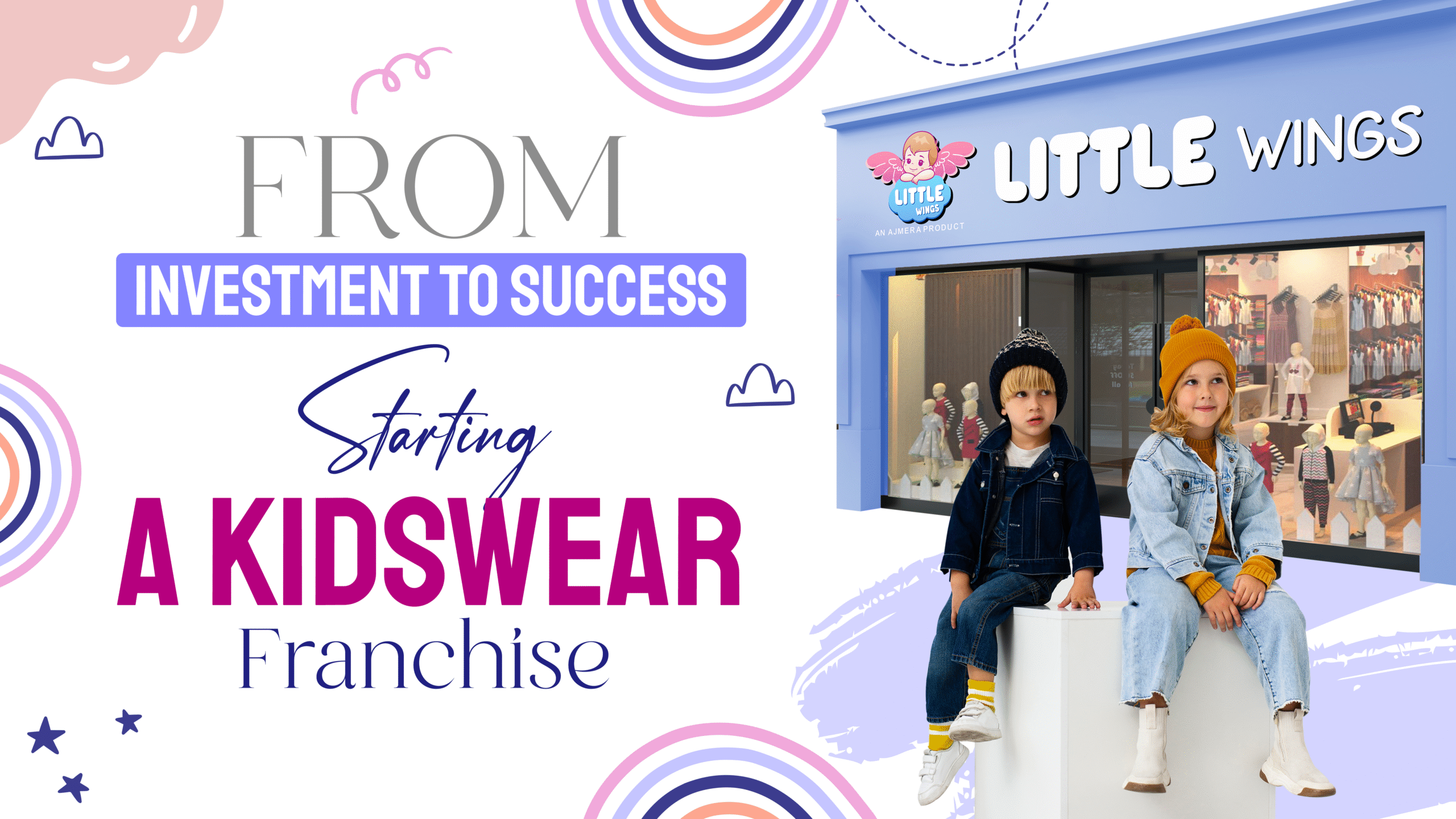 From Investment to Success: Starting a Kidswear Franchise with Little Wings featuring a modern kidswear store, branded retail outlet, and children’s fashion franchise opportunity