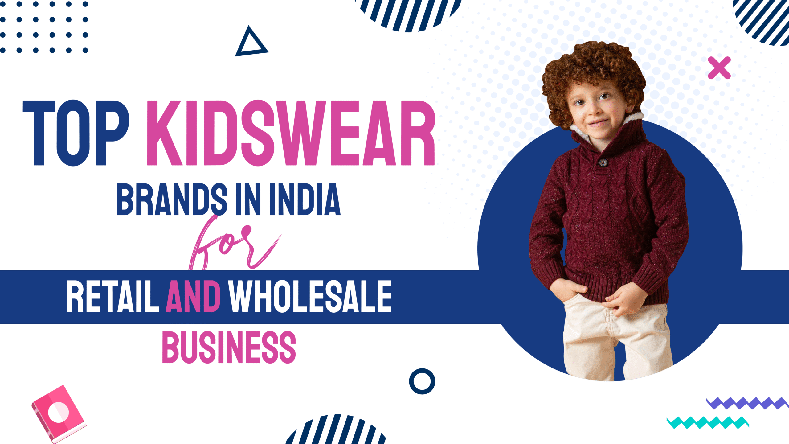 Top kidswear brands in India for retail and wholesale business banner featuring a child model in a maroon sweater with bold blue and pink typography on a modern white background.