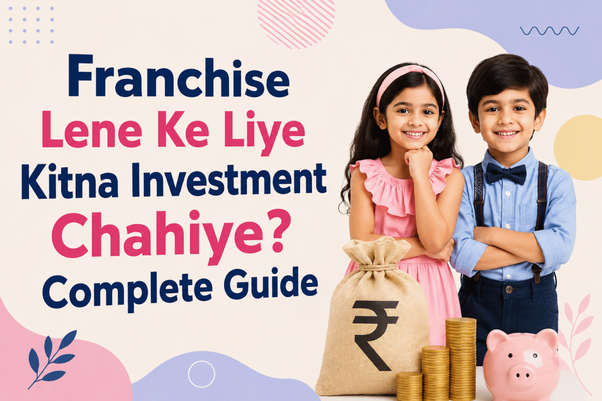 Franchise Lene Ke Liye Kitna Investment Chahiye? Complete Guide