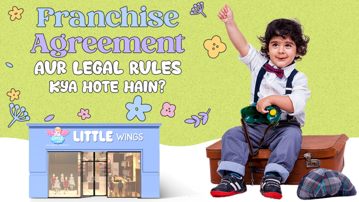 Franchise Agreement in India और legal rules की जानकारी के साथ Little Wings kidswear franchise