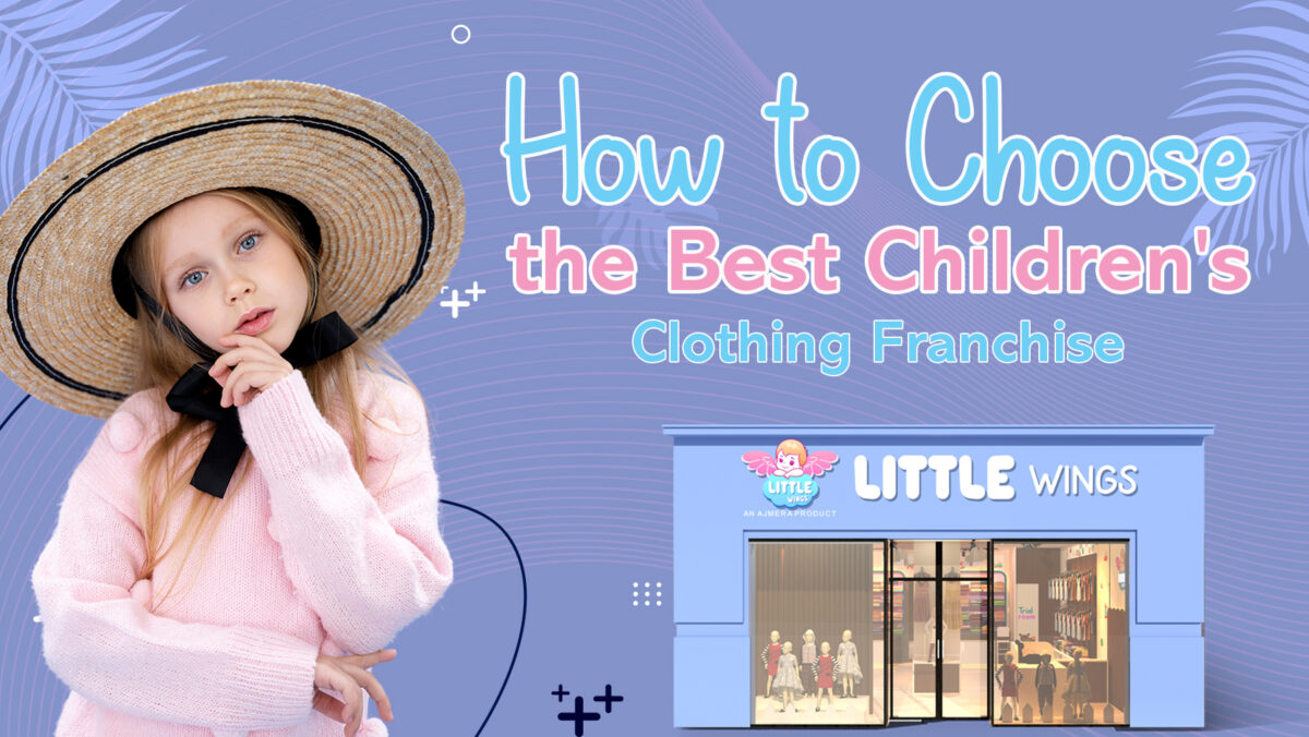 Best Children's Clothing Franchise guide featuring a child in stylish kidswear and a Little Wings franchise store explaining how to choose the right children's clothing franchise.