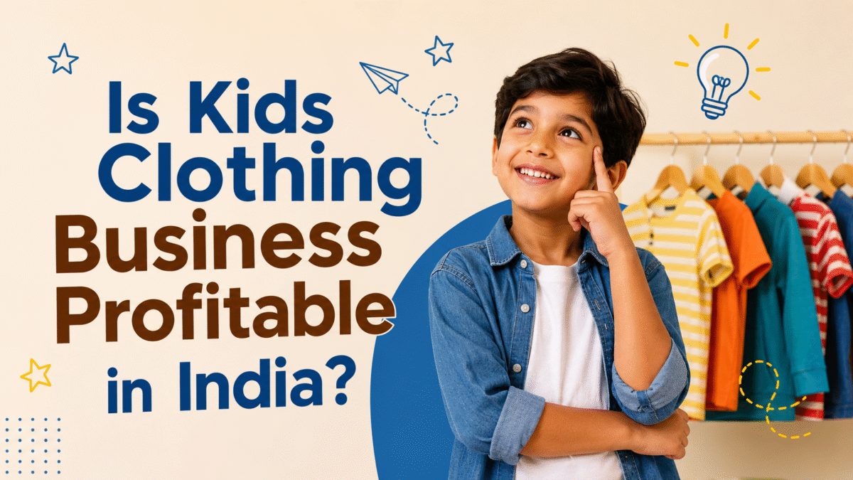 Is Kids Clothing Business Profitable in India guide for starting a Profitable Kids Clothing Business in India
