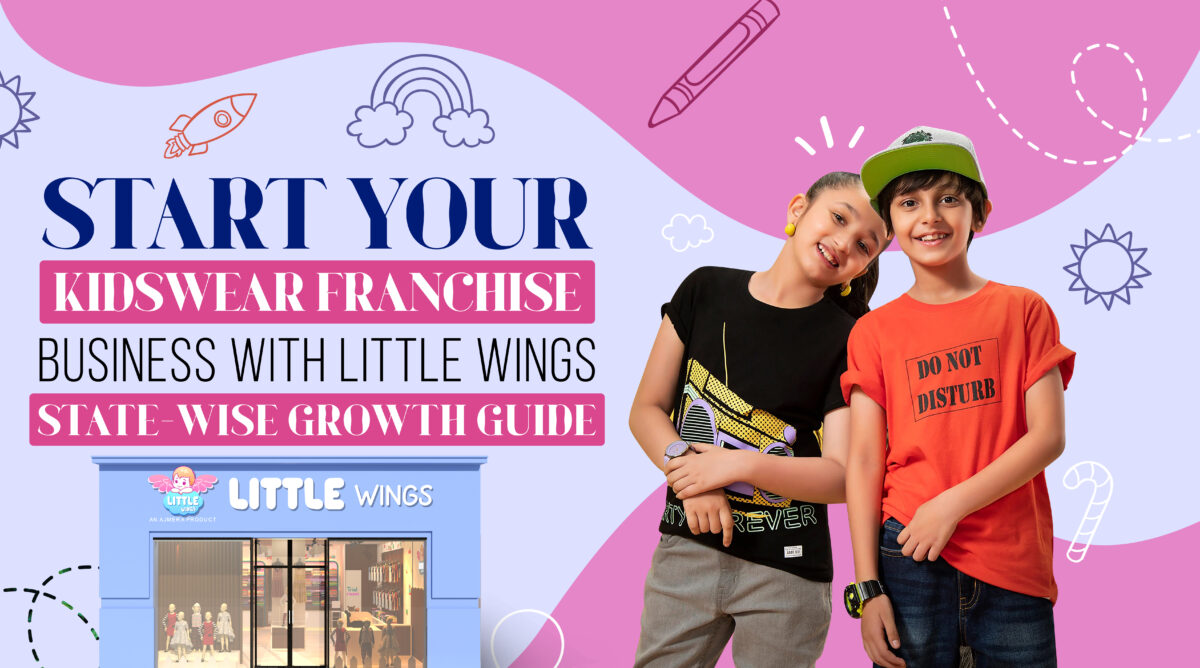 Start Your Kidswear Franchise Business with Little Wings – State-wise Growth Guide