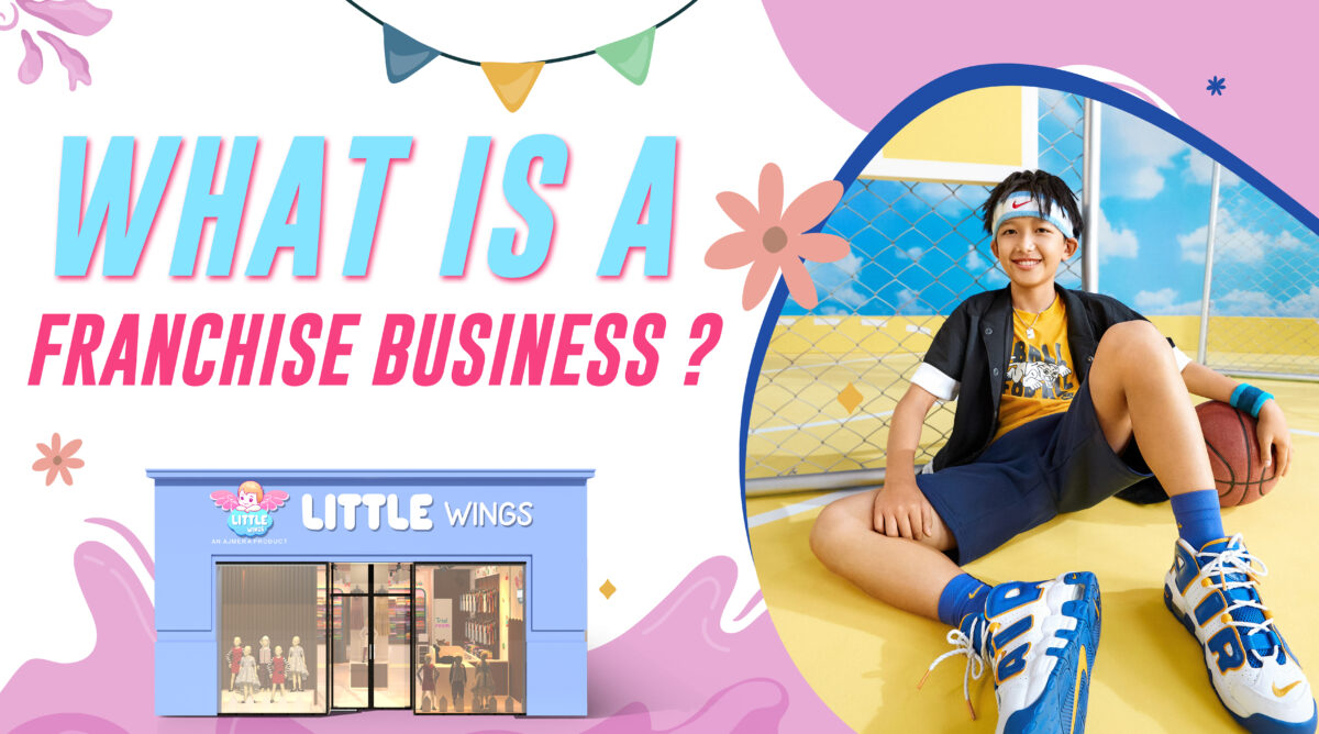 What Is a Franchise Business? Complete Guide for Beginners | Little Wings